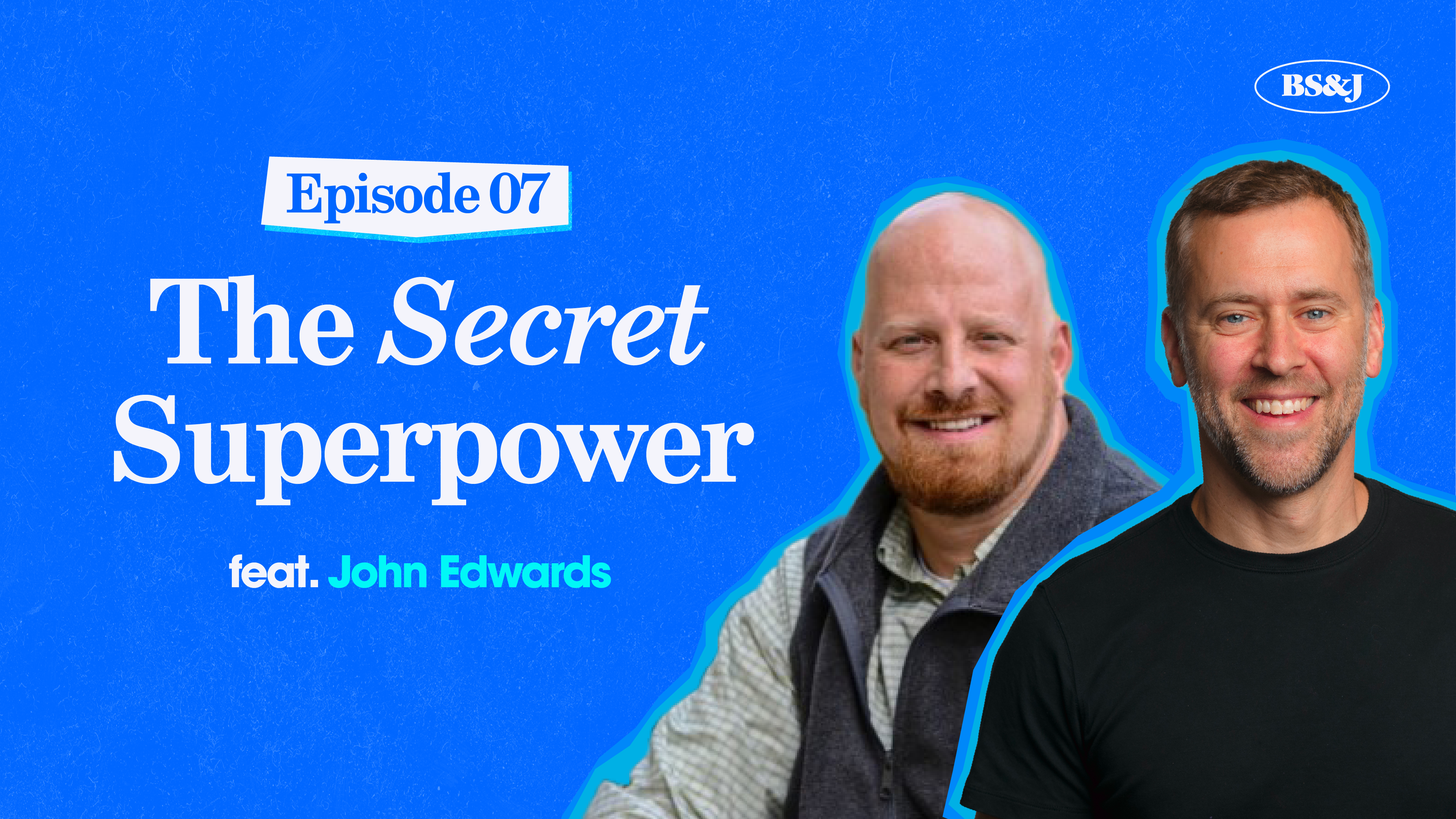 Episode 7 – The Secret Superpower with John Edwards
