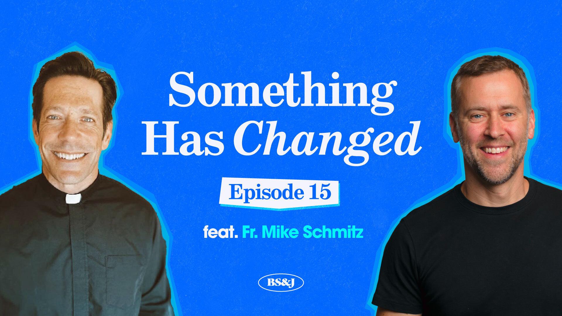Episode 15 – Something Has Changed with Fr. Mike Schmitz
