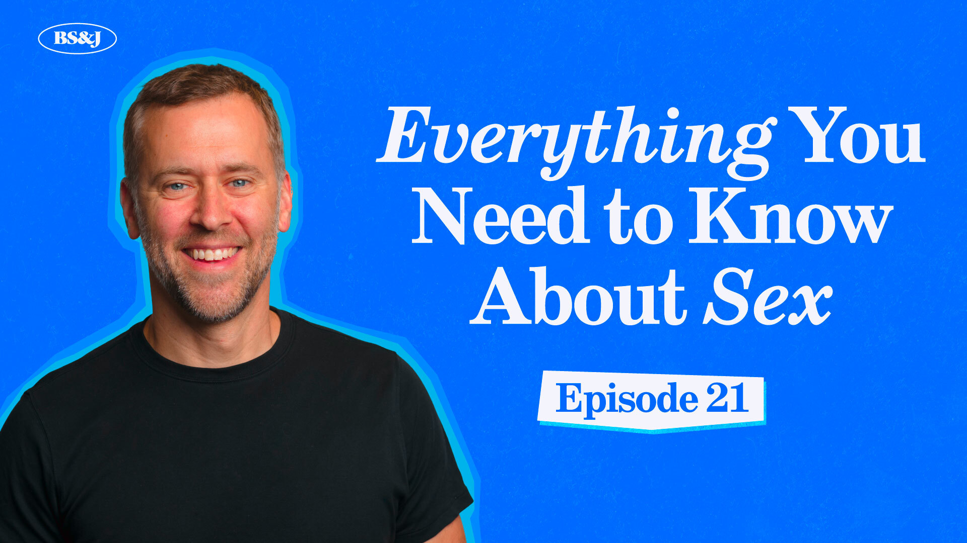 Episode 21 – Everything You Need to Know About Sex