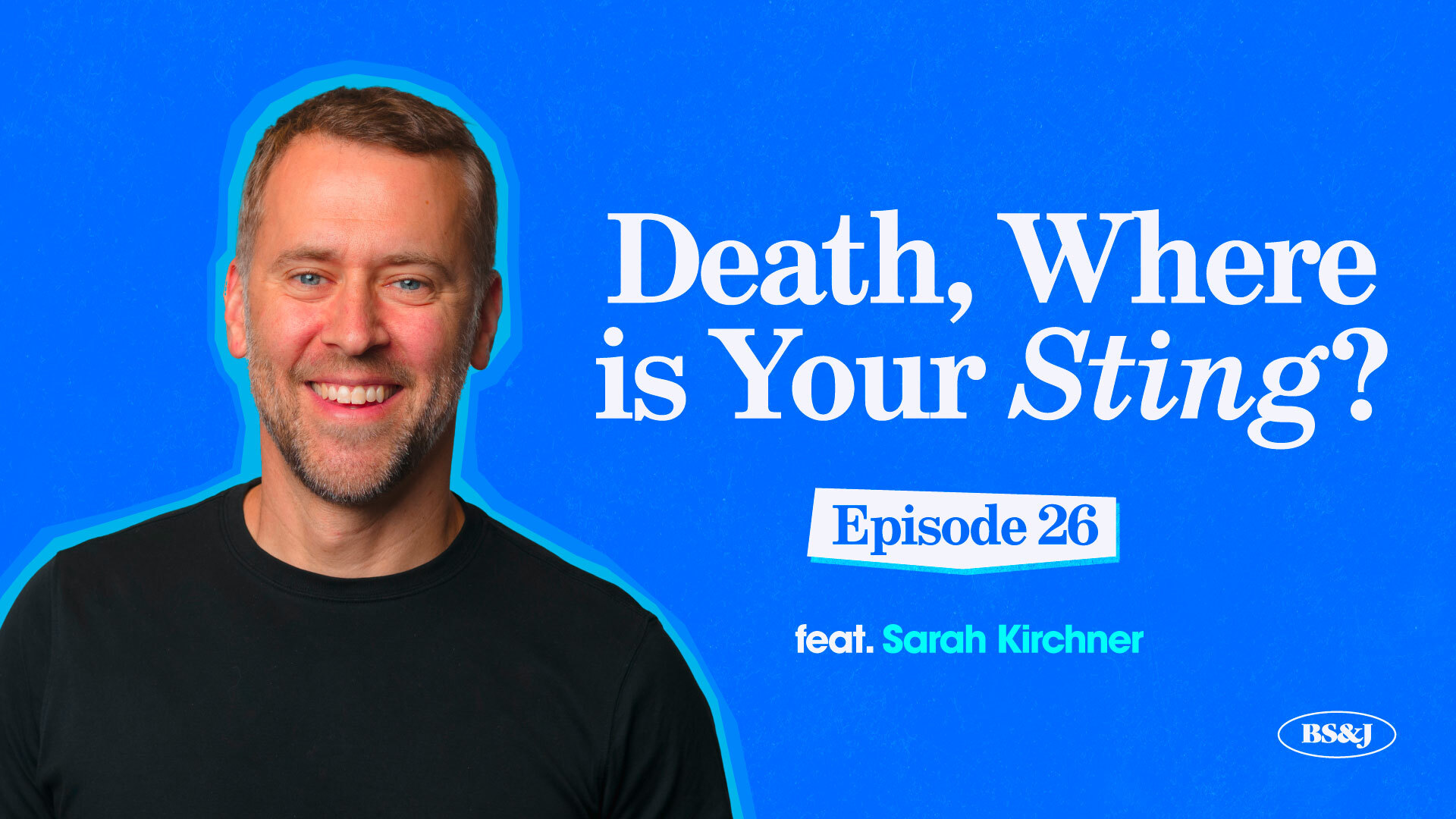 Episode 26 – Death, Where is Your Sting?