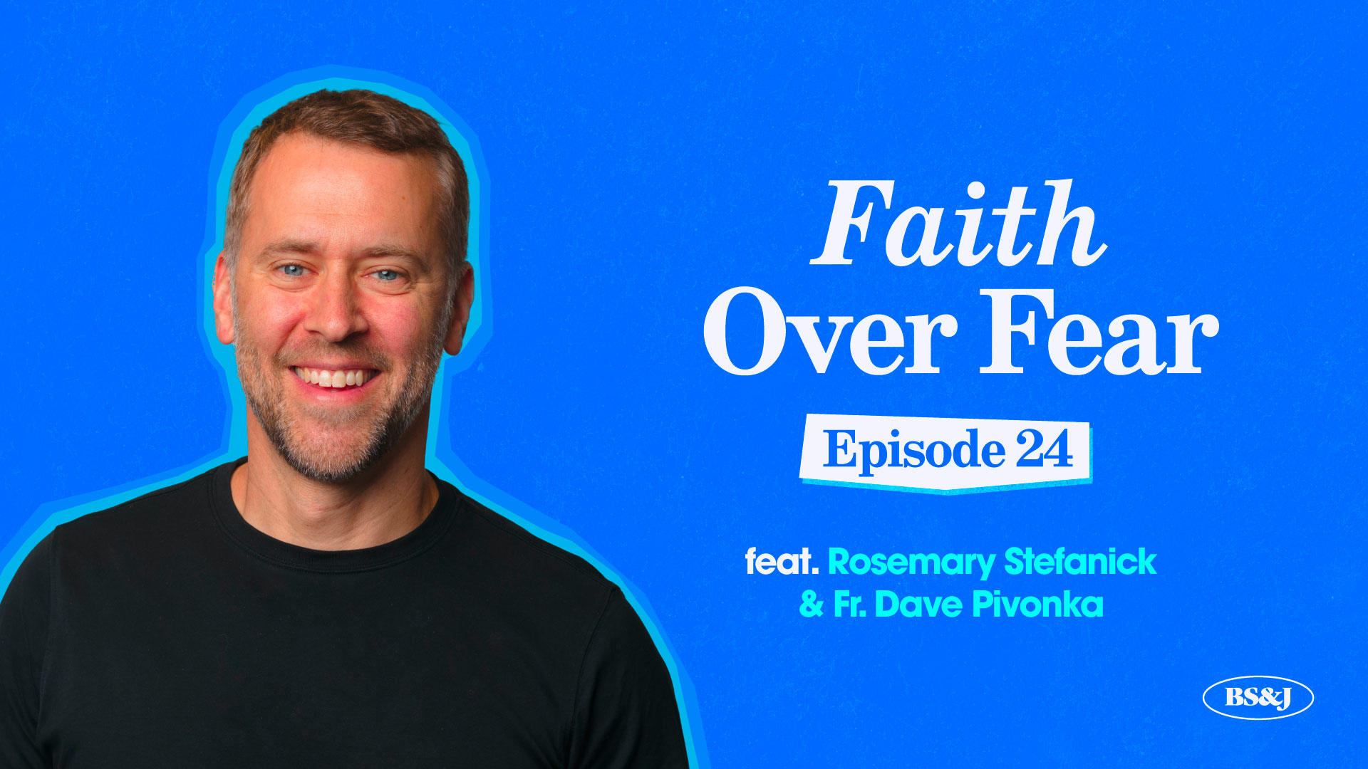 Episode 24 – Faith Over Fear