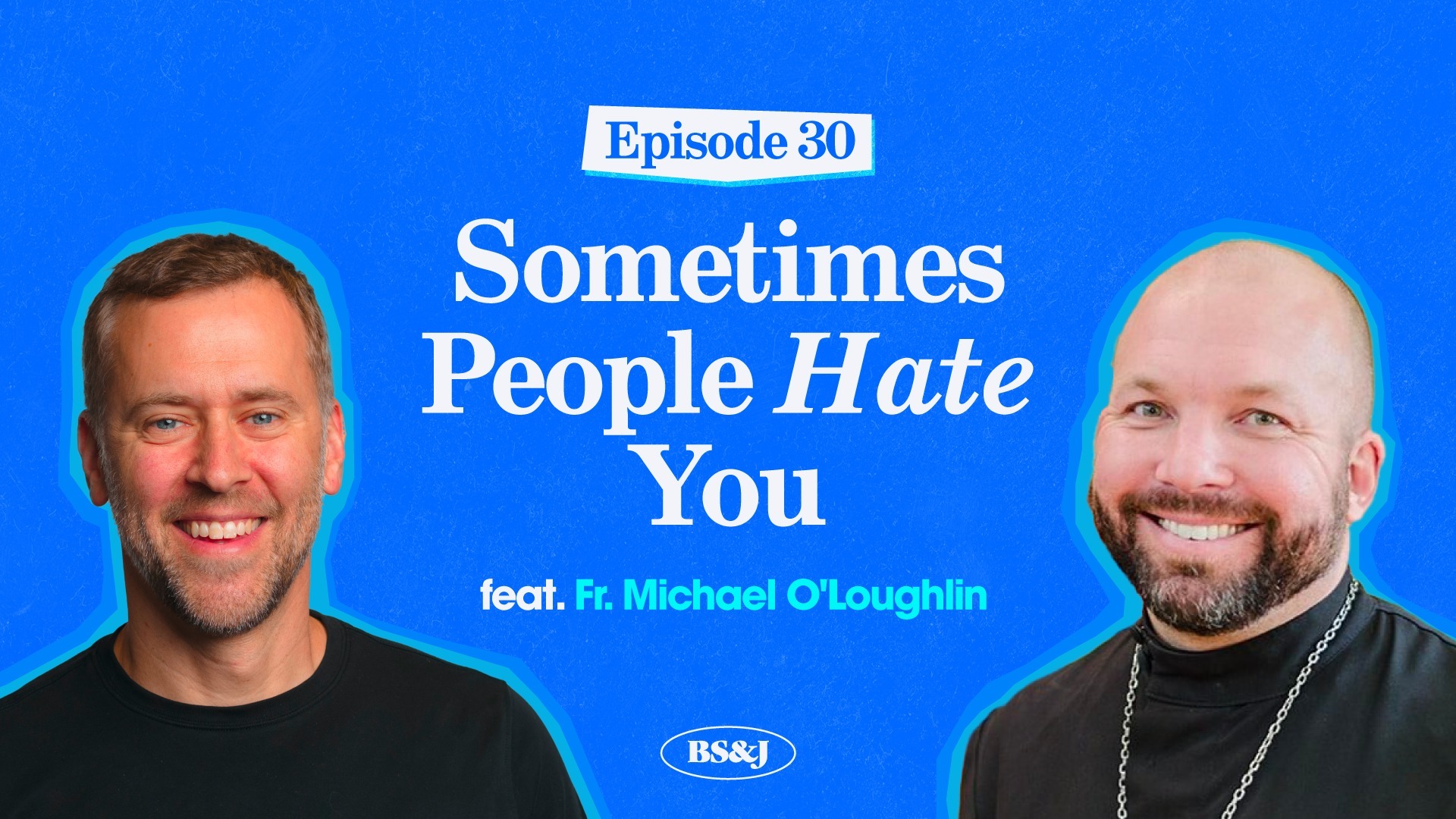 Episode 30 – Sometimes People Hate You