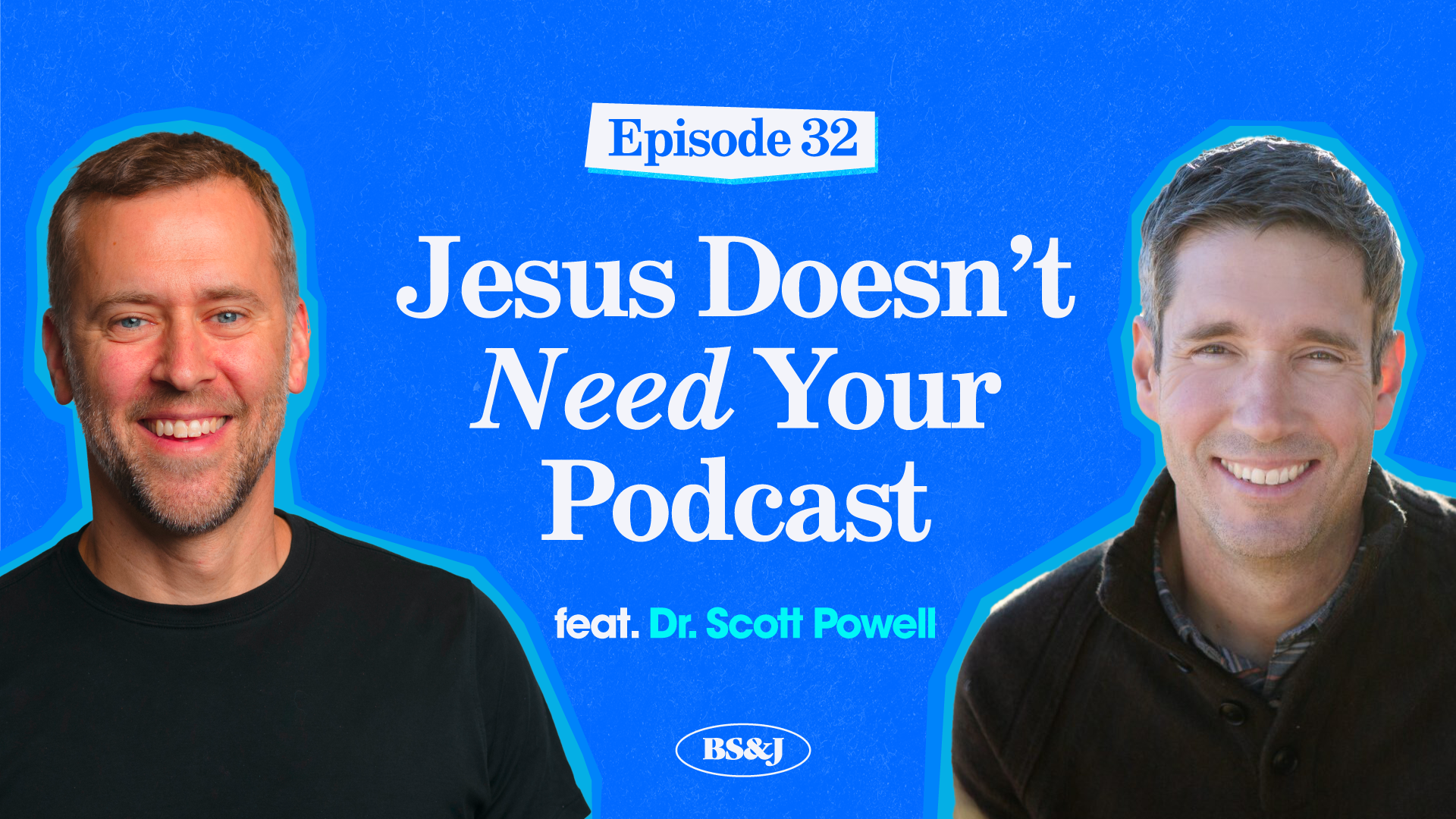 Episode 32 – Jesus Doesn’t Need Your Podcast