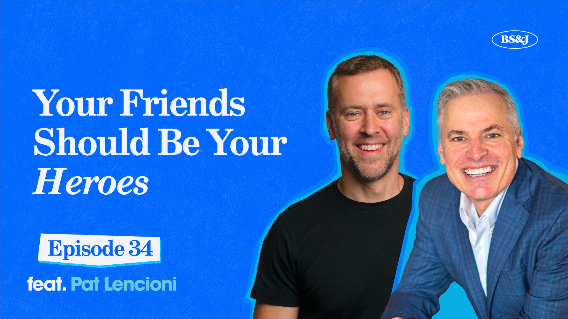 Episode 34 – Your Friends Should Be Your Heroes